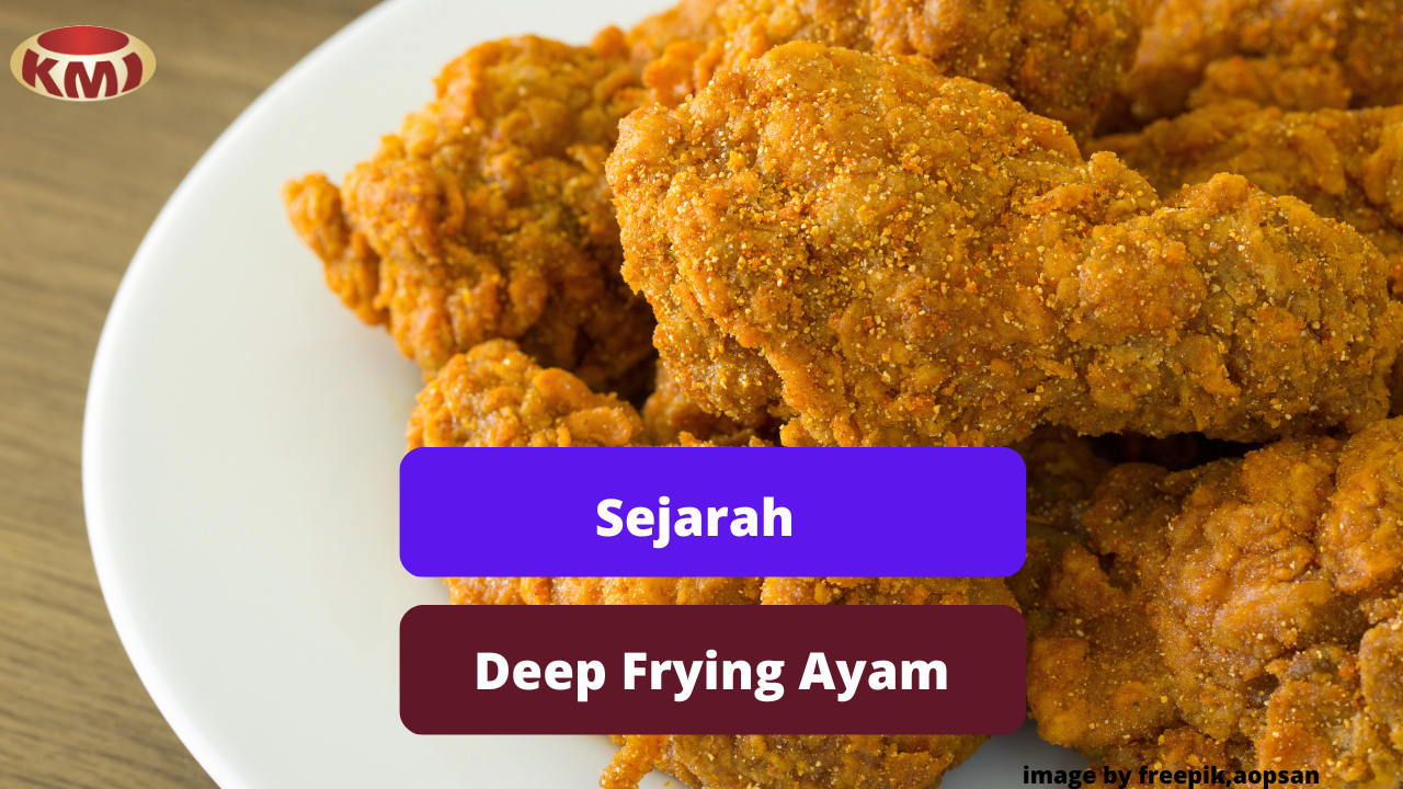 Berikut Sejarah Deep Frying Daging Ayam Yang Jarang Diketahui